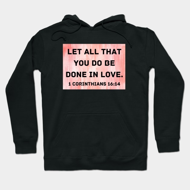 Bible Verse 1 Corinthians 16:14 Hoodie by Prayingwarrior